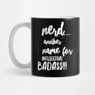 Nerd...ANOTHER name for intellectual BADASS!!! Mug